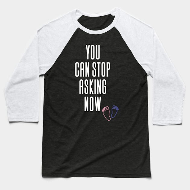 You Can Stop Asking Now Pregnancy Baseball T-Shirt by Aajos